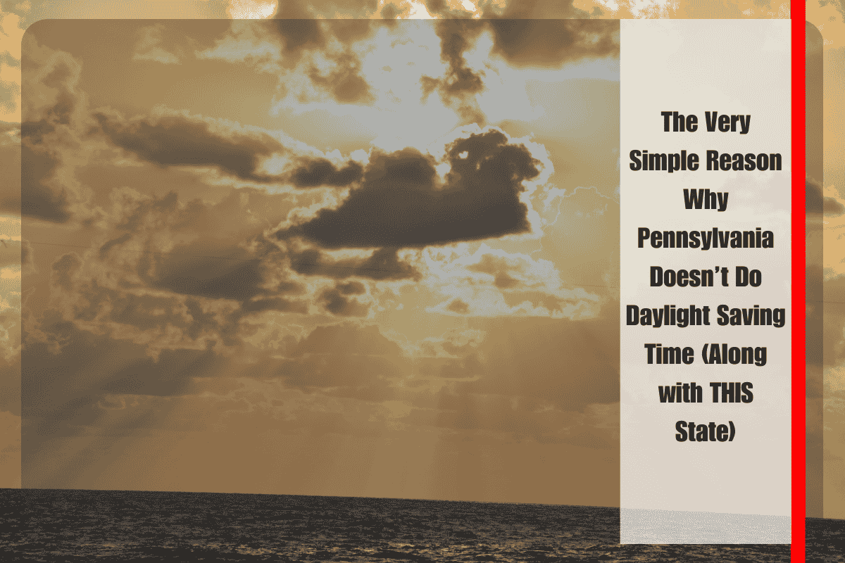 The Very Simple Reason Why Pennsylvania Doesn’t Do Daylight Saving Time (Along with THIS State)