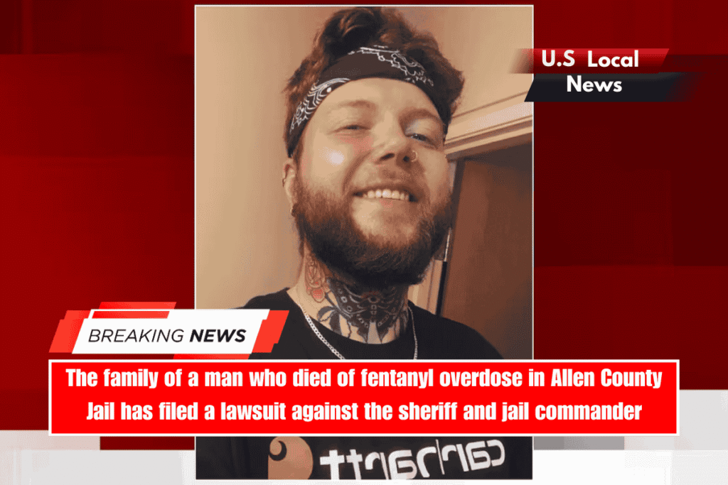 The family of a man who died of fentanyl overdose in Allen County Jail has filed a lawsuit against the sheriff and jail commander