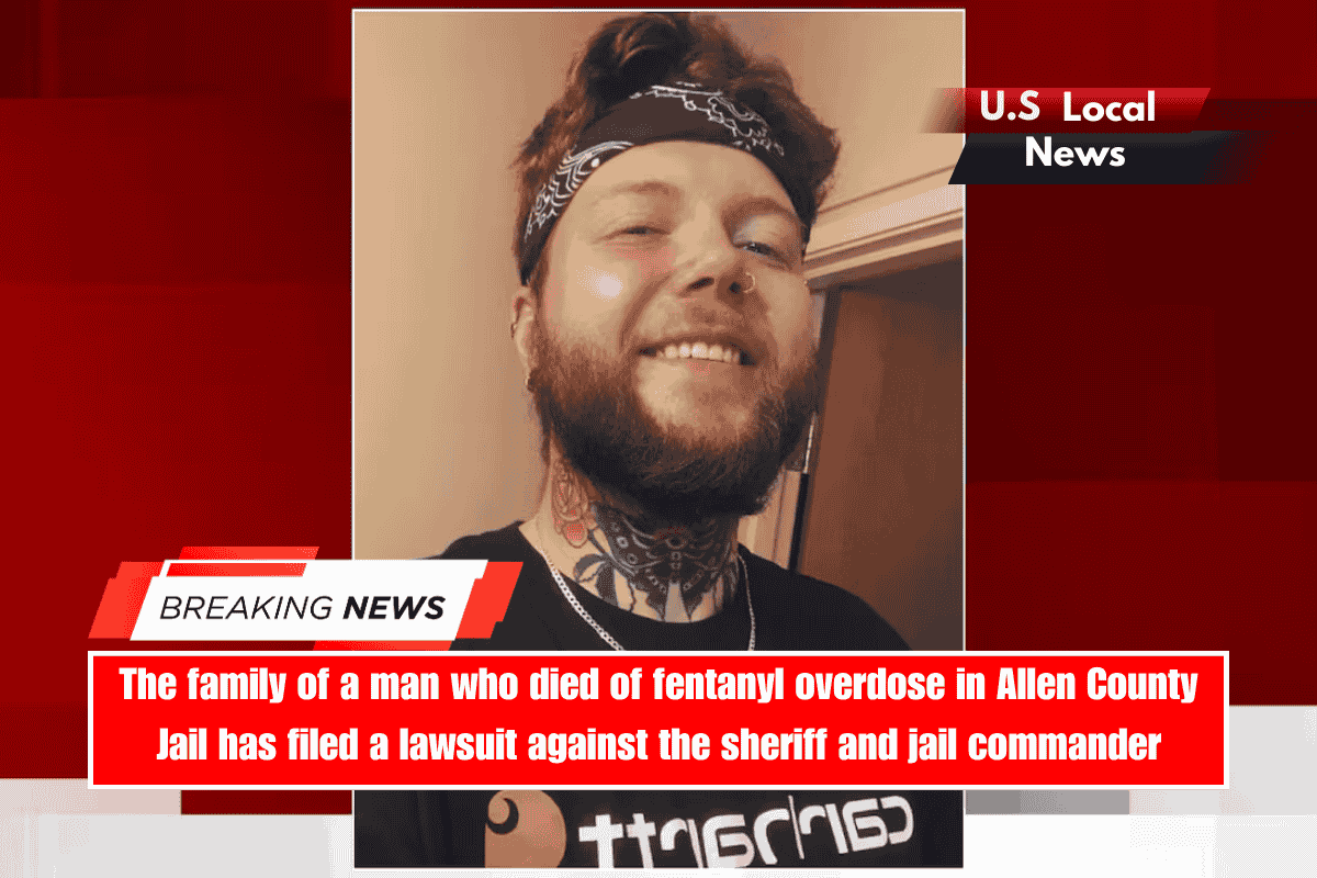 The family of a man who died of fentanyl overdose in Allen County Jail has filed a lawsuit against the sheriff and jail commander