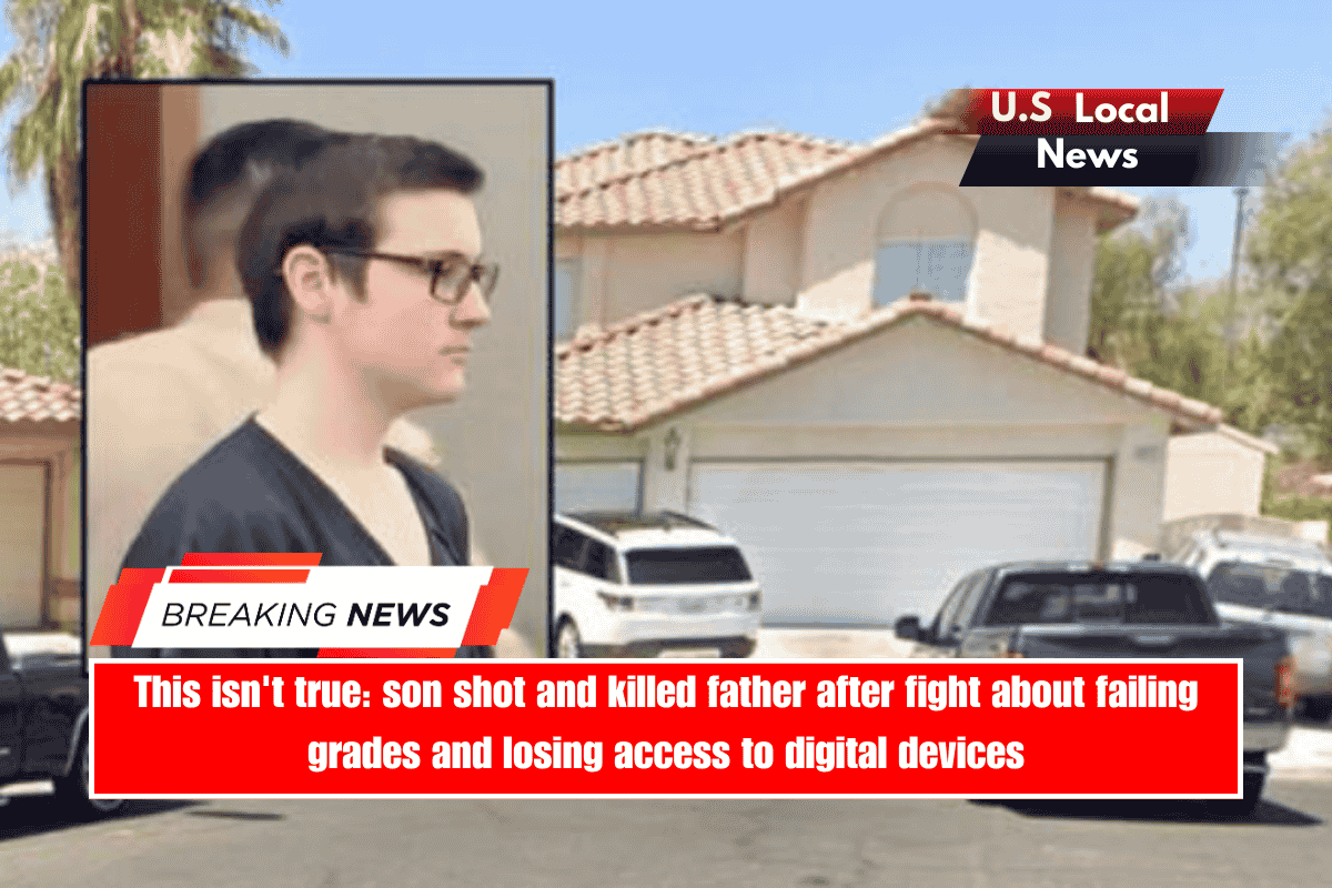This isn't true son shot and killed father after fight about failing grades and losing access to digital devices