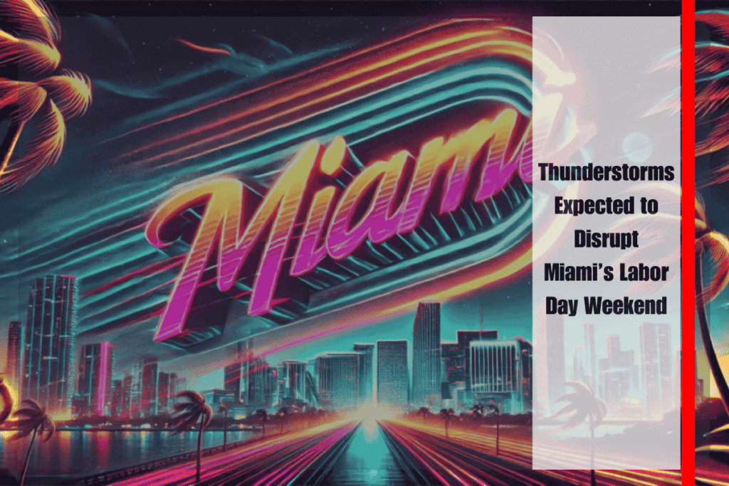 Thunderstorms Expected to Disrupt Miami’s Labor Day Weekend