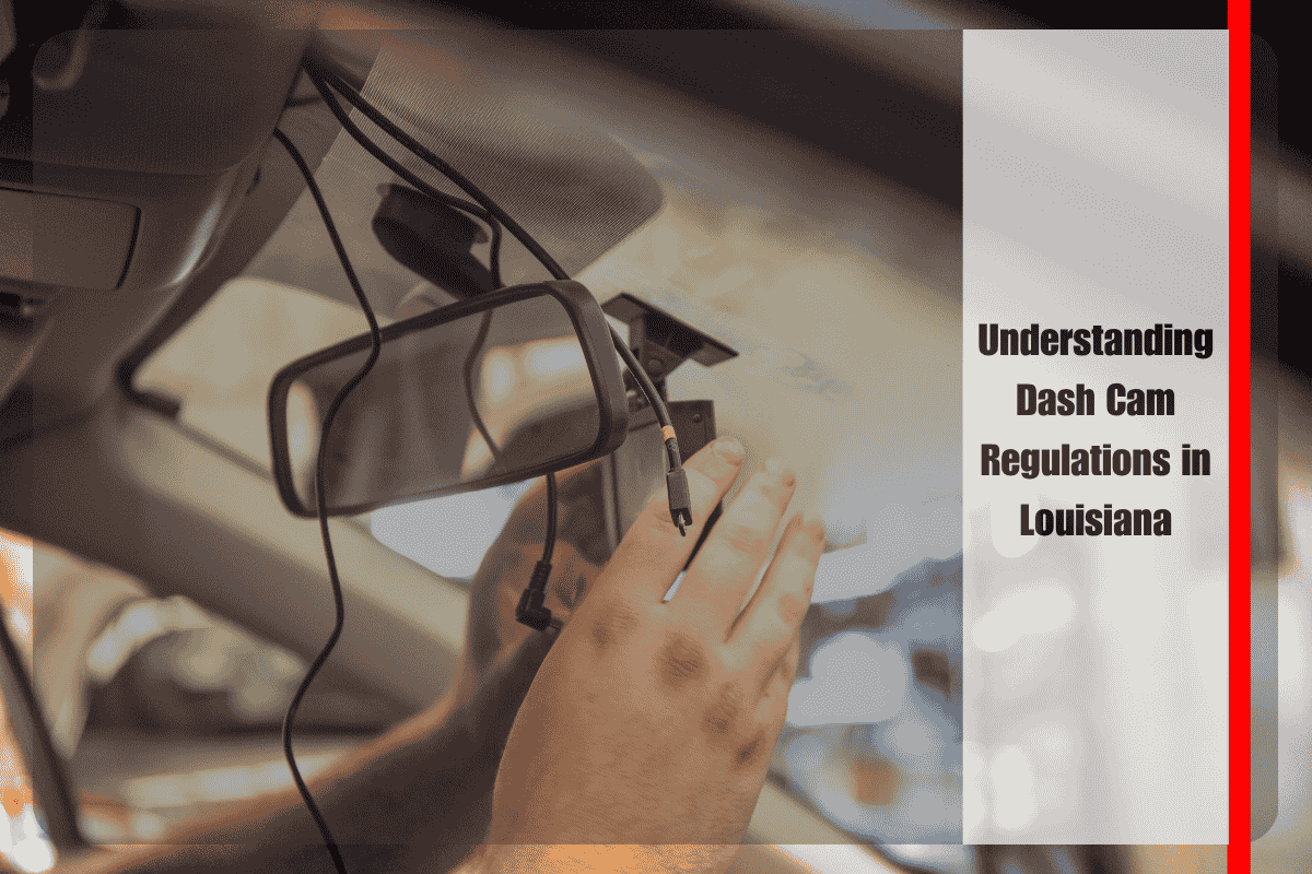 Understanding Dash Cam Regulations in Louisiana