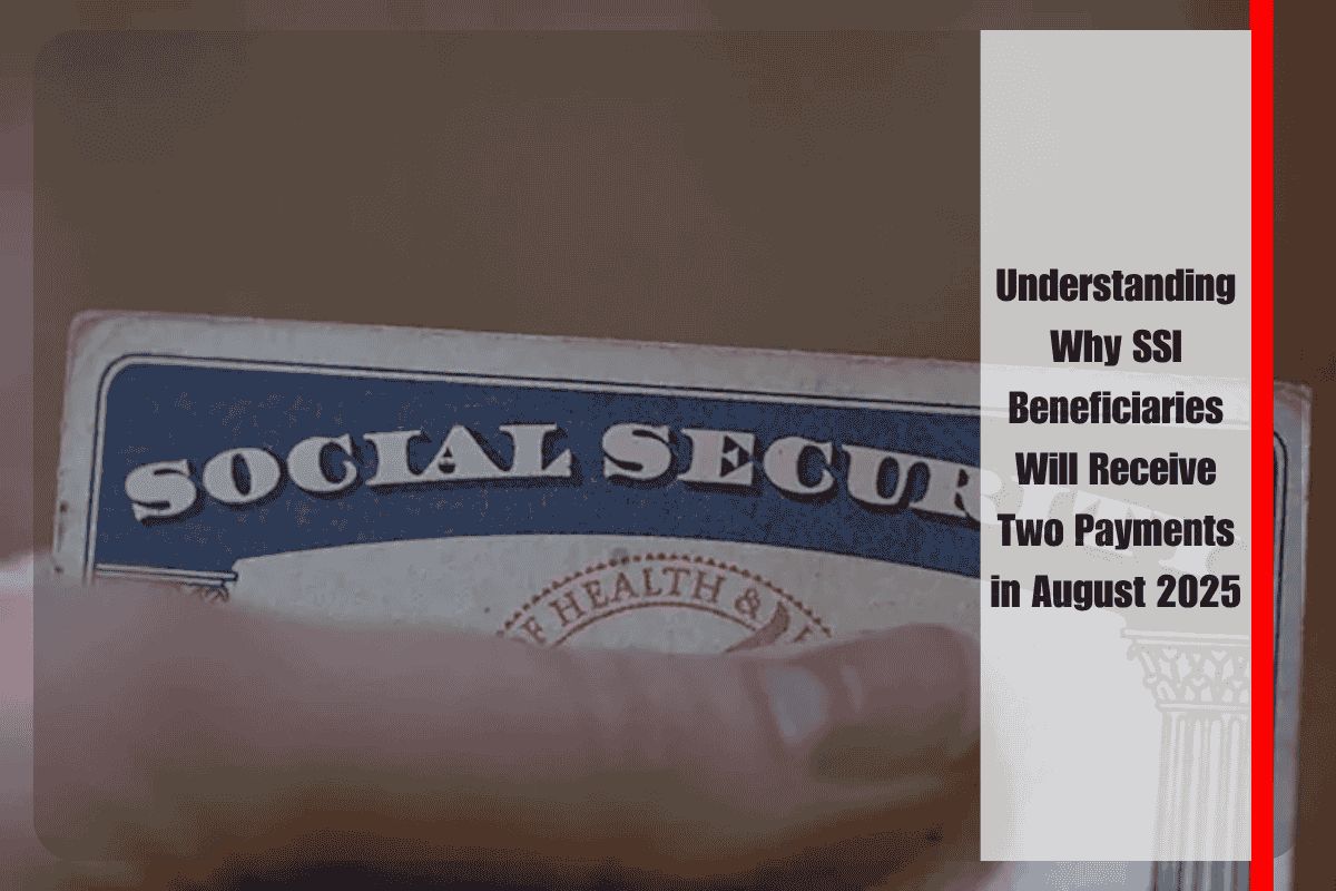 Understanding Why SSI Beneficiaries Will Receive Two Payments in August 2025