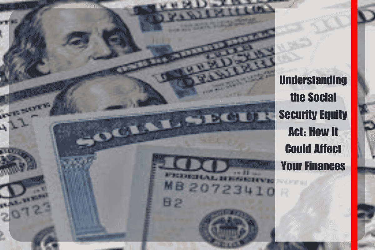 Understanding the Social Security Equity Act How It Could Affect Your Finances