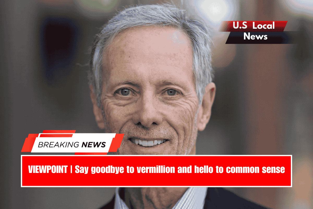 VIEWPOINT Say goodbye to vermillion and hello to common sense