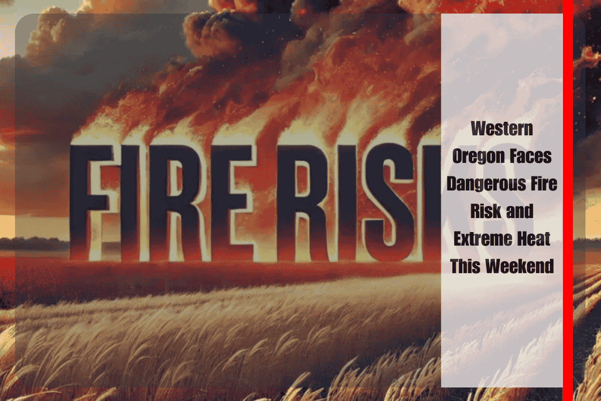 Western Oregon Faces Dangerous Fire Risk and Extreme Heat This Weekend