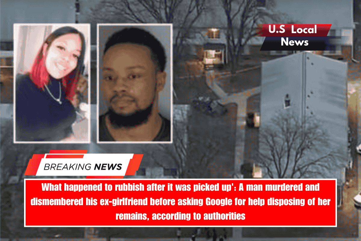 What happened to rubbish after it was picked up' A man murdered and dismembered his ex-girlfriend before asking Google for help disposing of her remains, according to authorities