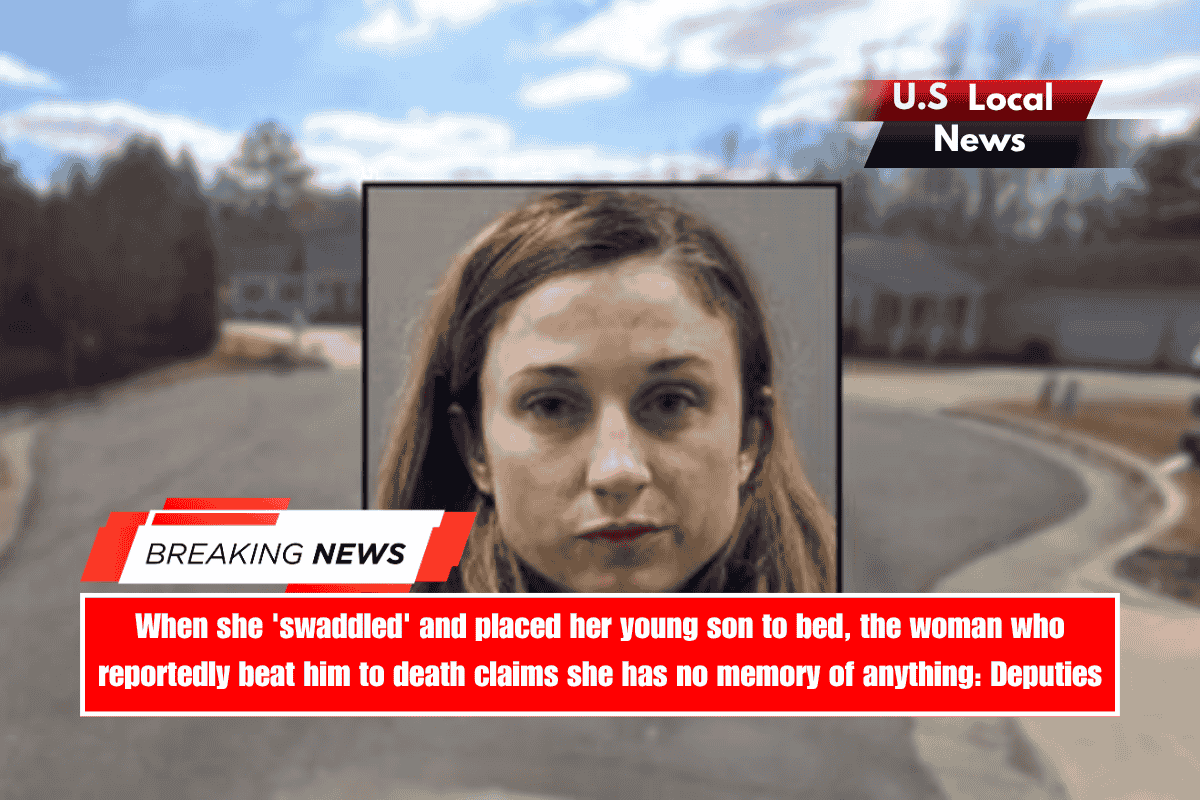 When she 'swaddled' and placed her young son to bed, the woman who reportedly beat him to death claims she has no memory of anything Deputies