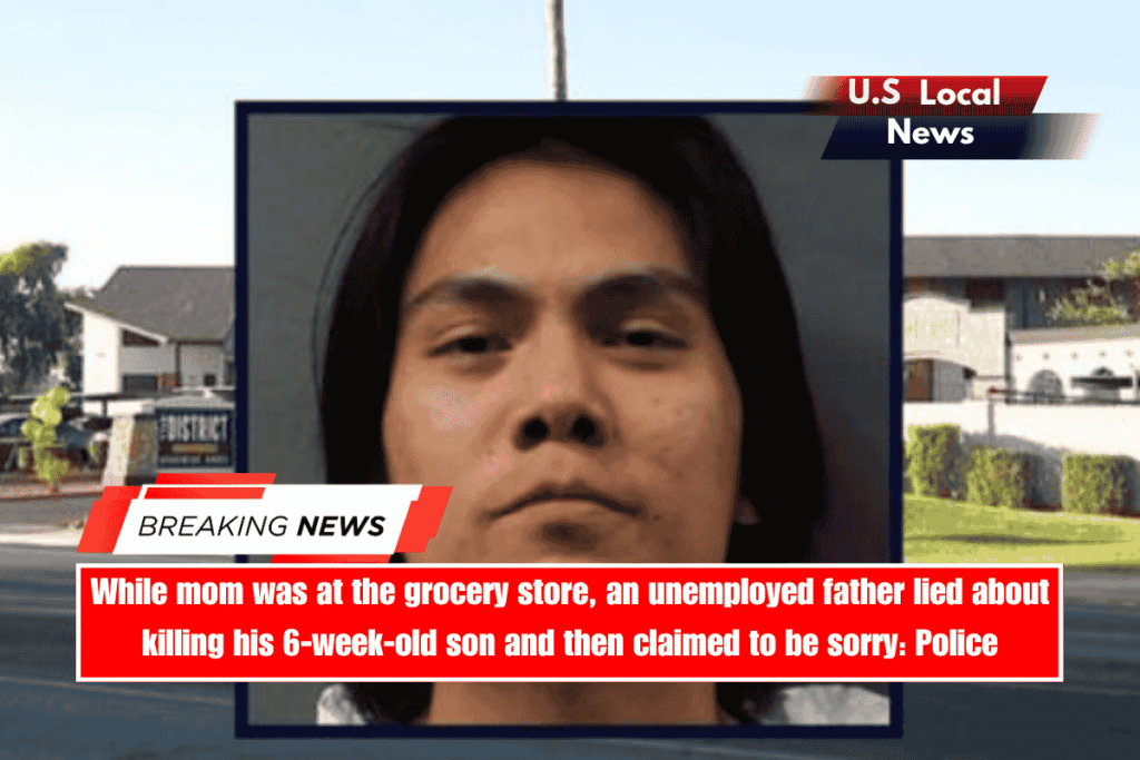 While mom was at the grocery store, an unemployed father lied about killing his 6-week-old son and then claimed to be sorry Police