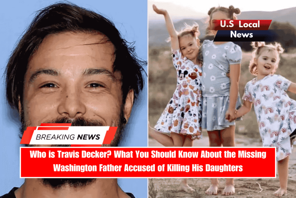 Who is Travis Decker What You Should Know About the Missing Washington Father Accused of Killing His Daughters