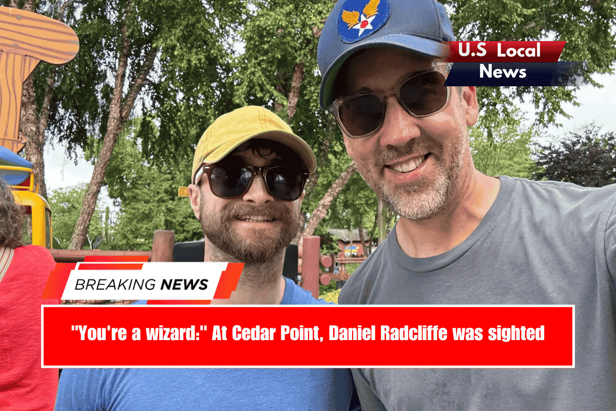 You're a wizard At Cedar Point, Daniel Radcliffe was sighted