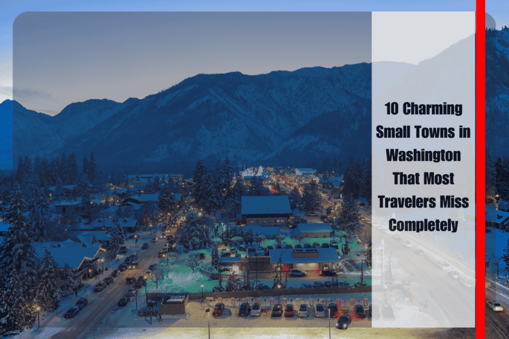 10 Charming Small Towns in Washington That Most Travelers Miss Completely