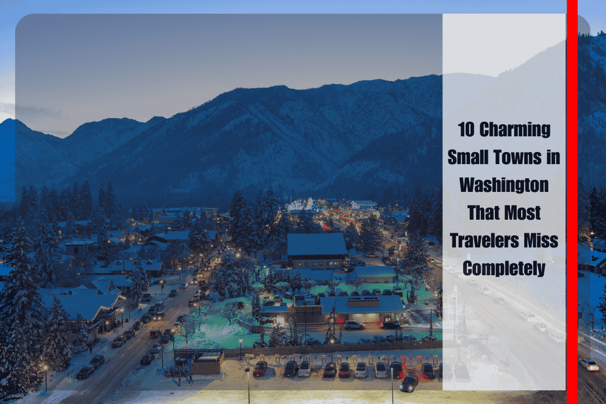 10 Charming Small Towns in Washington That Most Travelers Miss Completely