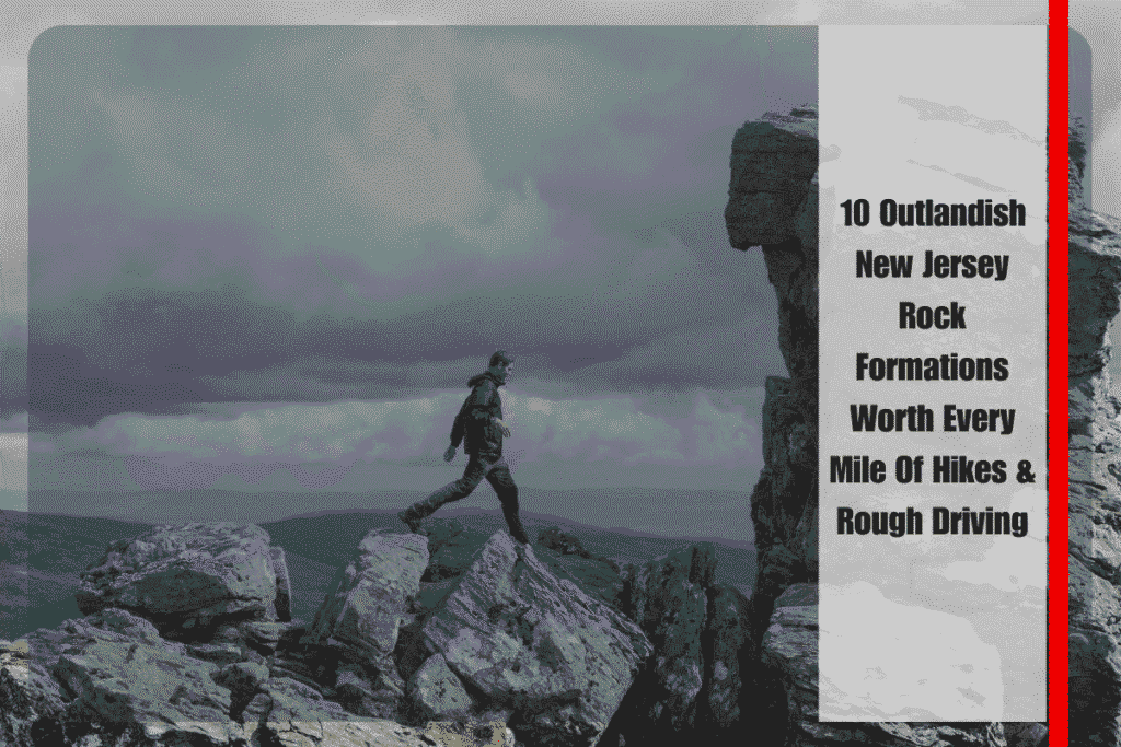 10 Outlandish New Jersey Rock Formations Worth Every Mile Of Hikes & Rough Driving