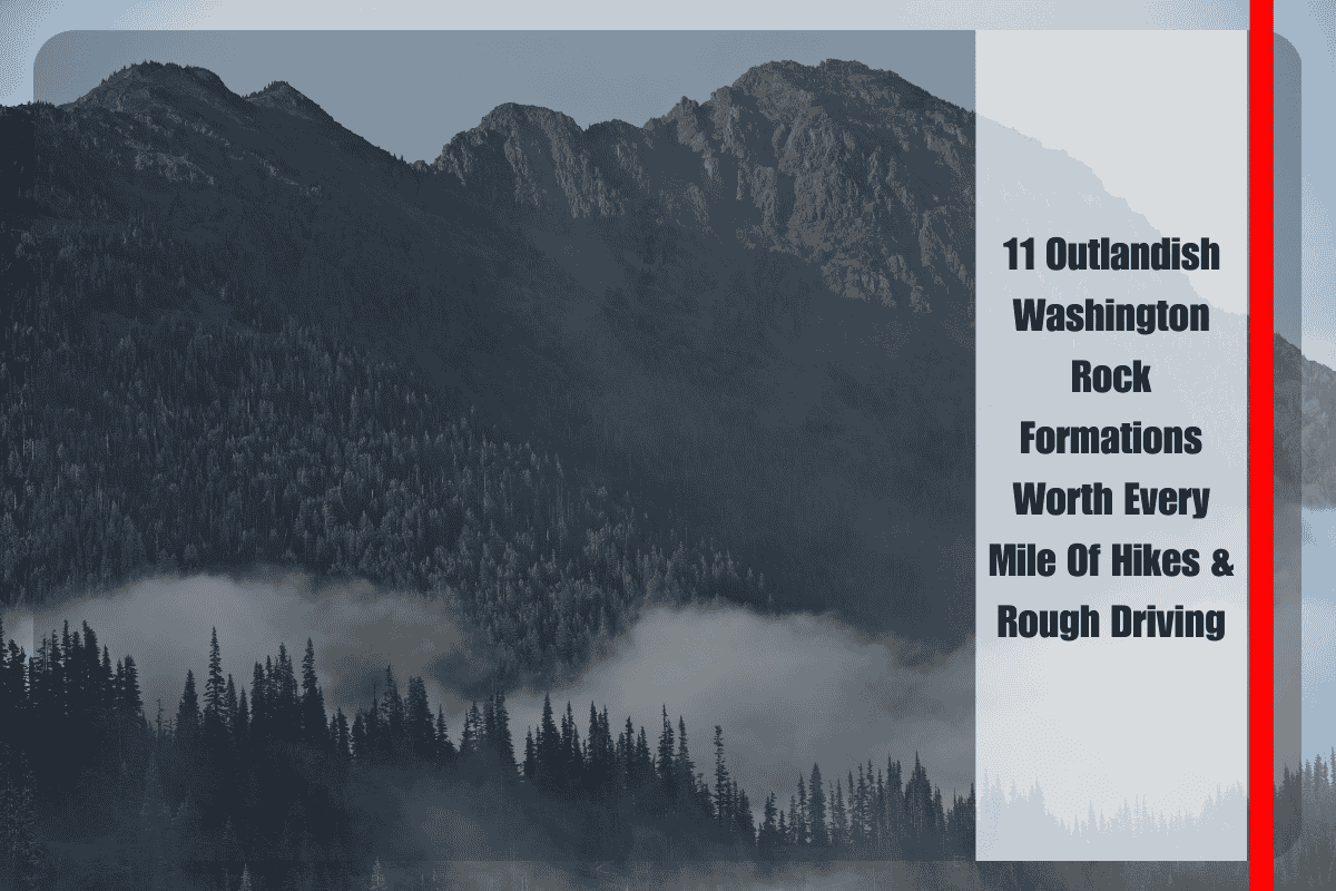 11 Outlandish Washington Rock Formations Worth Every Mile Of Hikes & Rough Driving