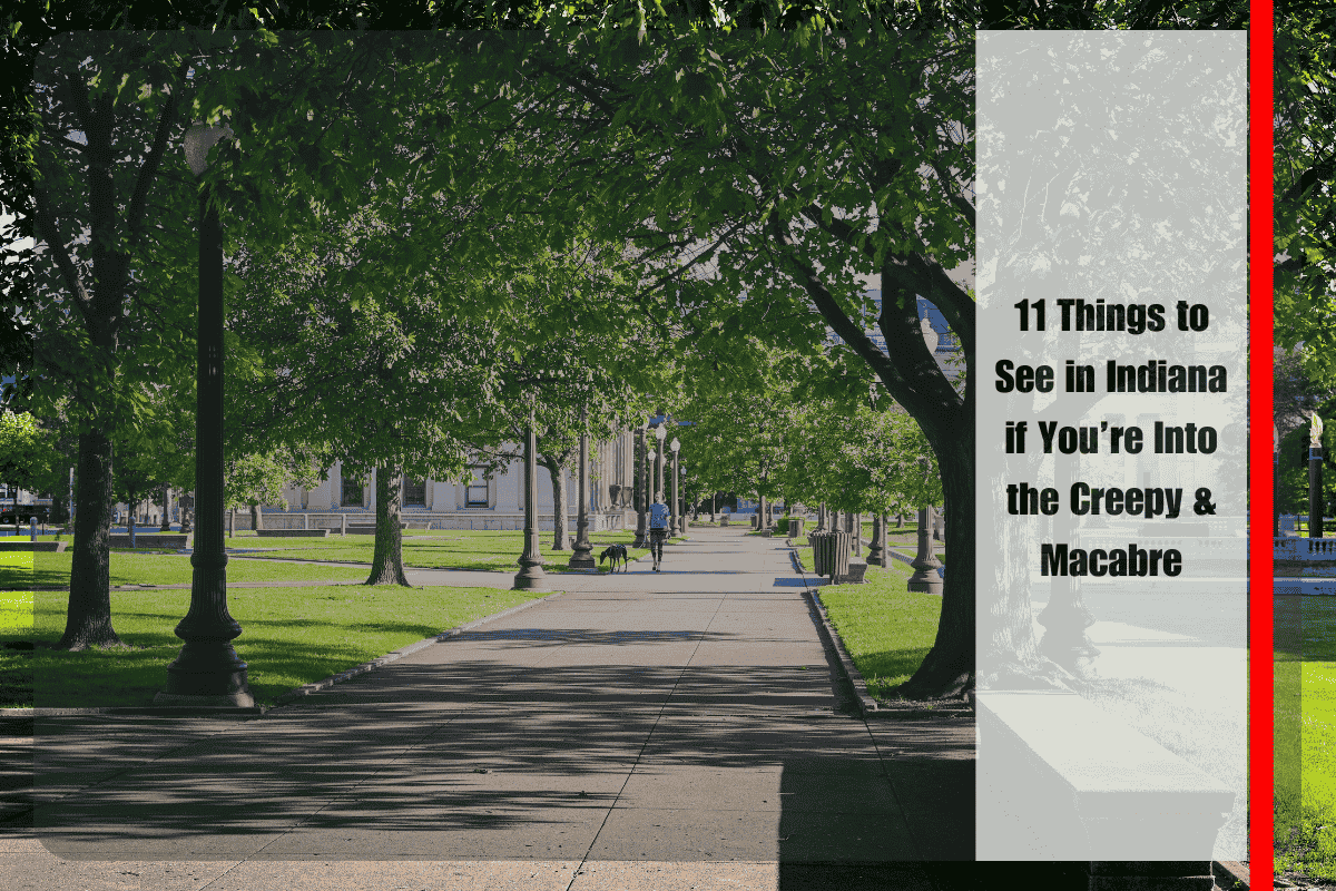 11 Things to See in Indiana if You’re Into the Creepy & Macabre
