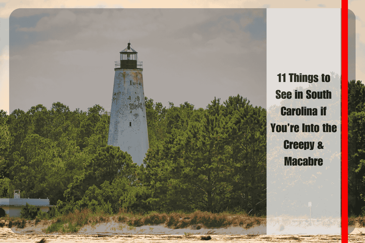 11 Things to See in South Carolina if You’re Into the Creepy & Macabre
