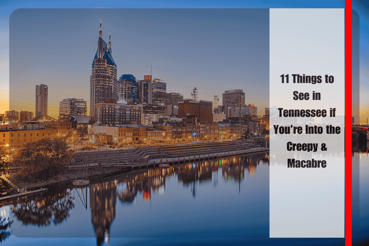 11 Things to See in Tennessee if You’re Into the Creepy & Macabre