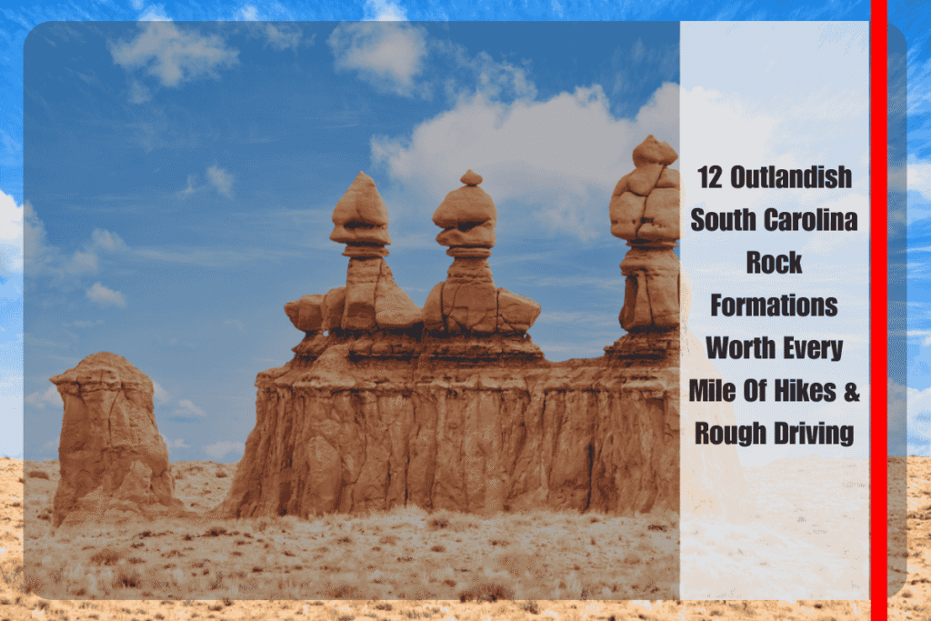 12 Outlandish South Carolina Rock Formations Worth Every Mile Of Hikes & Rough Driving