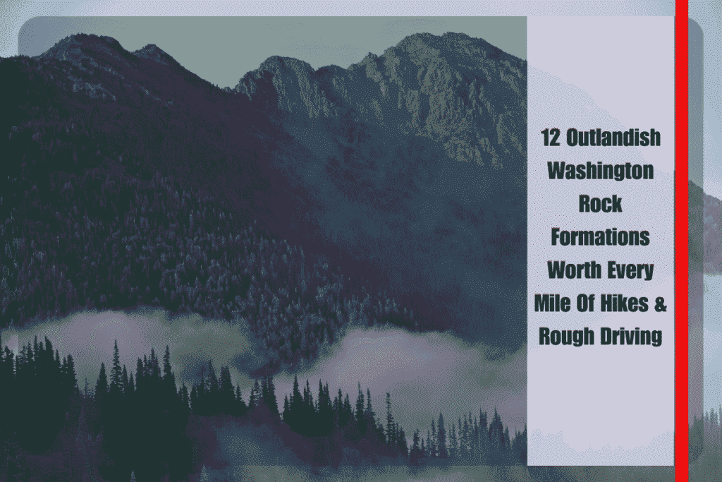 12 Outlandish Washington Rock Formations Worth Every Mile Of Hikes & Rough Driving