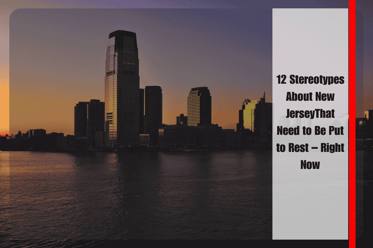 12 Stereotypes About New JerseyThat Need to Be Put to Rest – Right Now