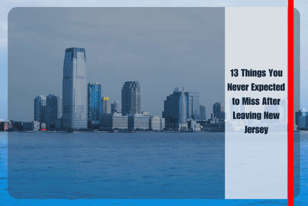 13 Things You Never Expected to Miss After Leaving New Jersey