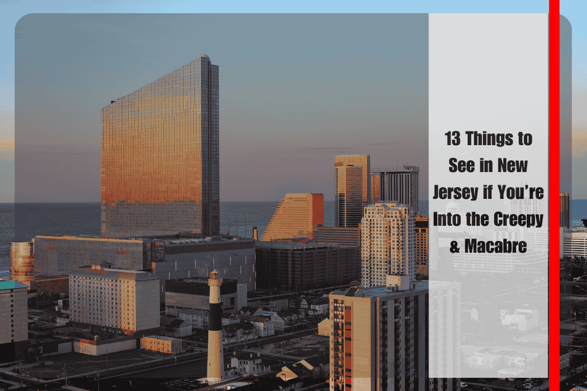 13 Things to See in New Jersey if You’re Into the Creepy & Macabre