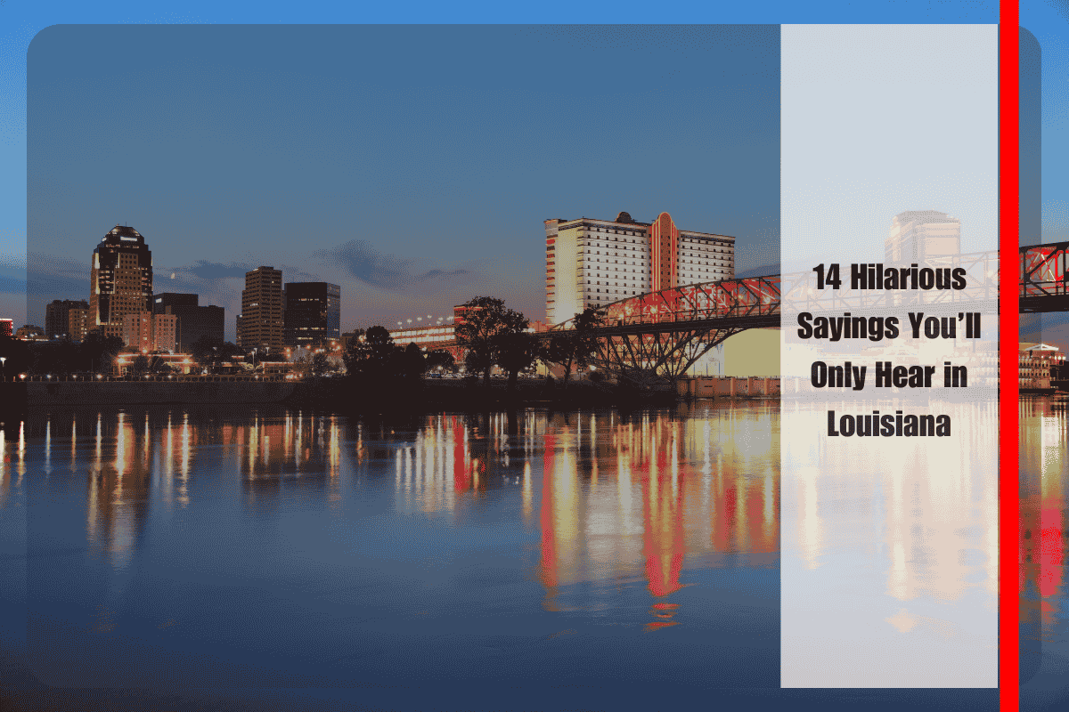 14 Hilarious Sayings You’ll Only Hear in Louisiana