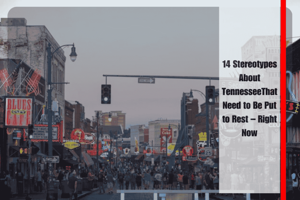 14 Stereotypes About TennesseeThat Need to Be Put to Rest – Right Now