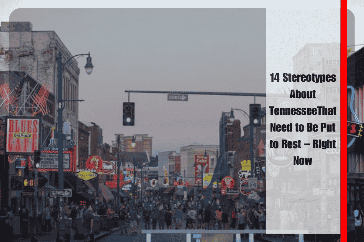 14 Stereotypes About TennesseeThat Need to Be Put to Rest – Right Now