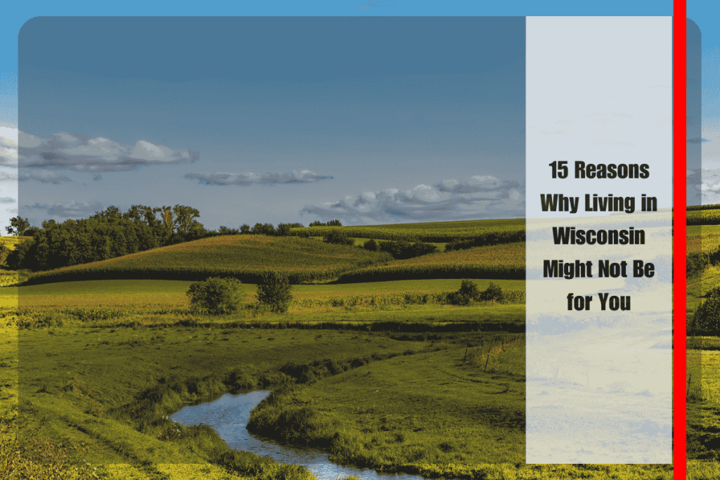15 Reasons Why Living in Wisconsin Might Not Be for You