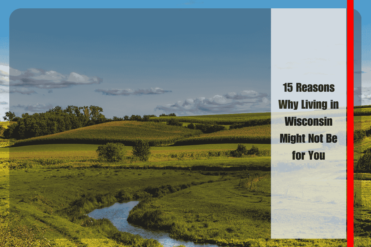 15 Reasons Why Living in Wisconsin Might Not Be for You