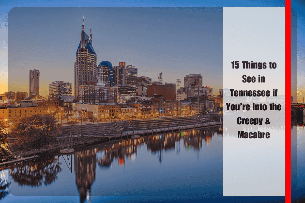 15 Things to See in Tennessee if You’re Into the Creepy & Macabre