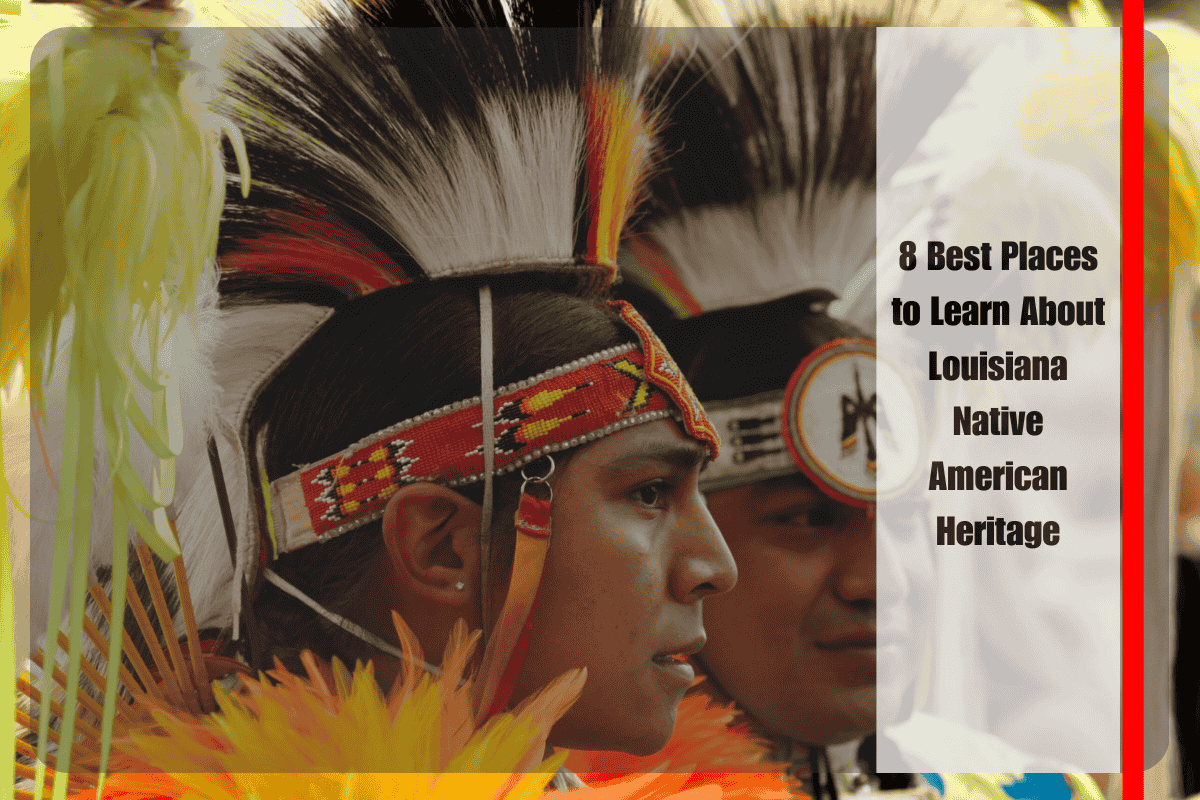 8 Best Places to Learn About Louisiana Native American Heritage