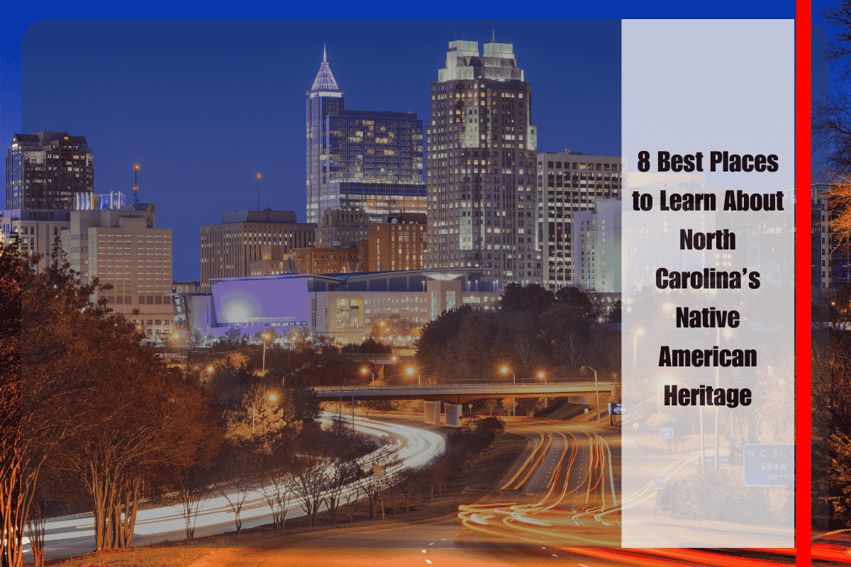 8 Best Places to Learn About North Carolina’s Native American Heritage