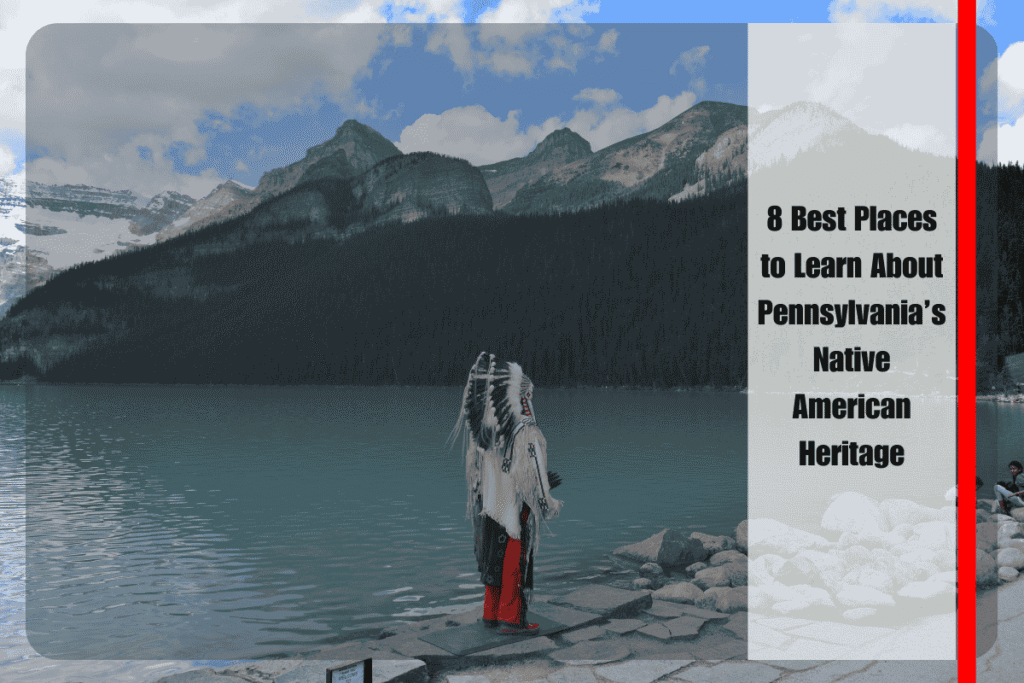 8 Best Places to Learn About Pennsylvania’s Native American Heritage