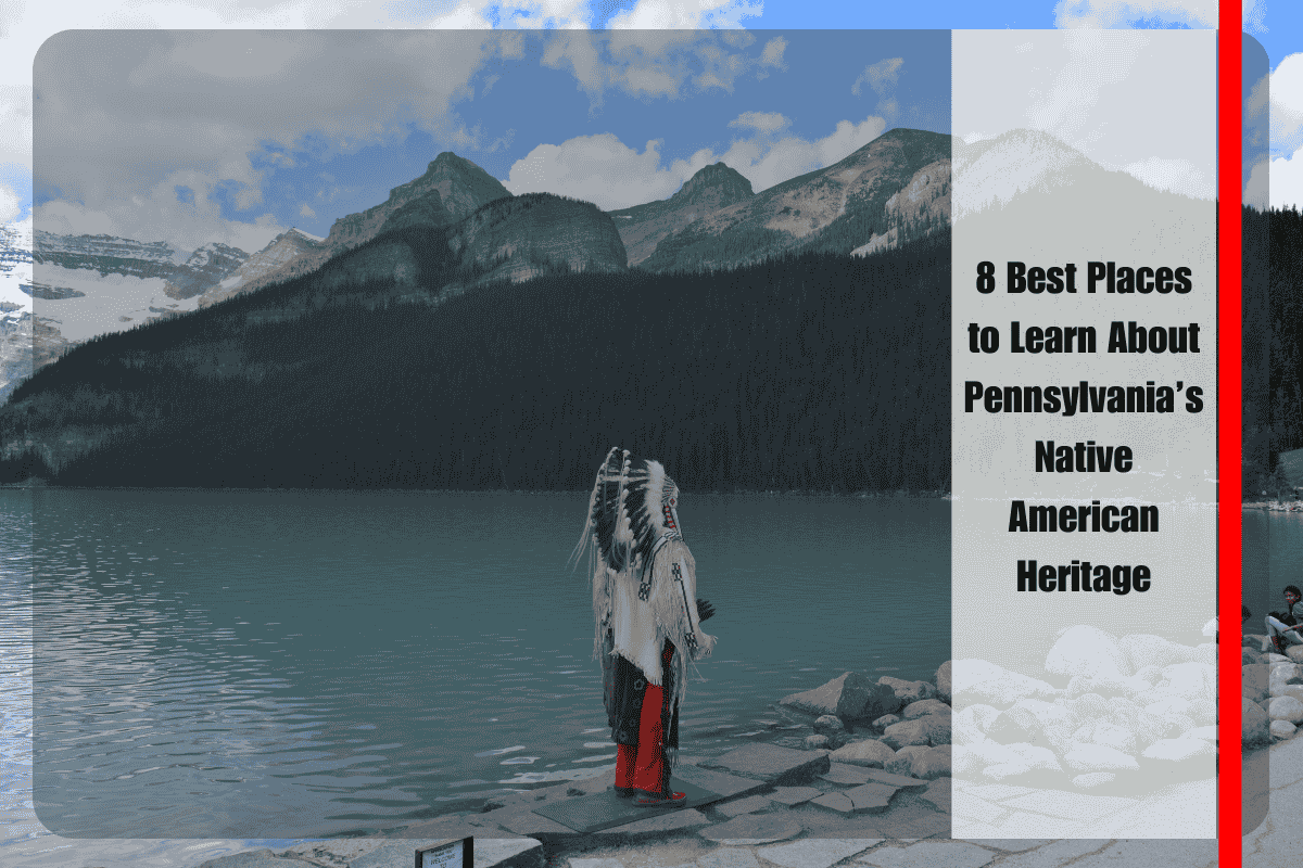 8 Best Places to Learn About Pennsylvania’s Native American Heritage