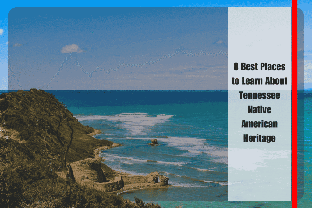 8 Best Places to Learn About Tennessee Native American Heritage