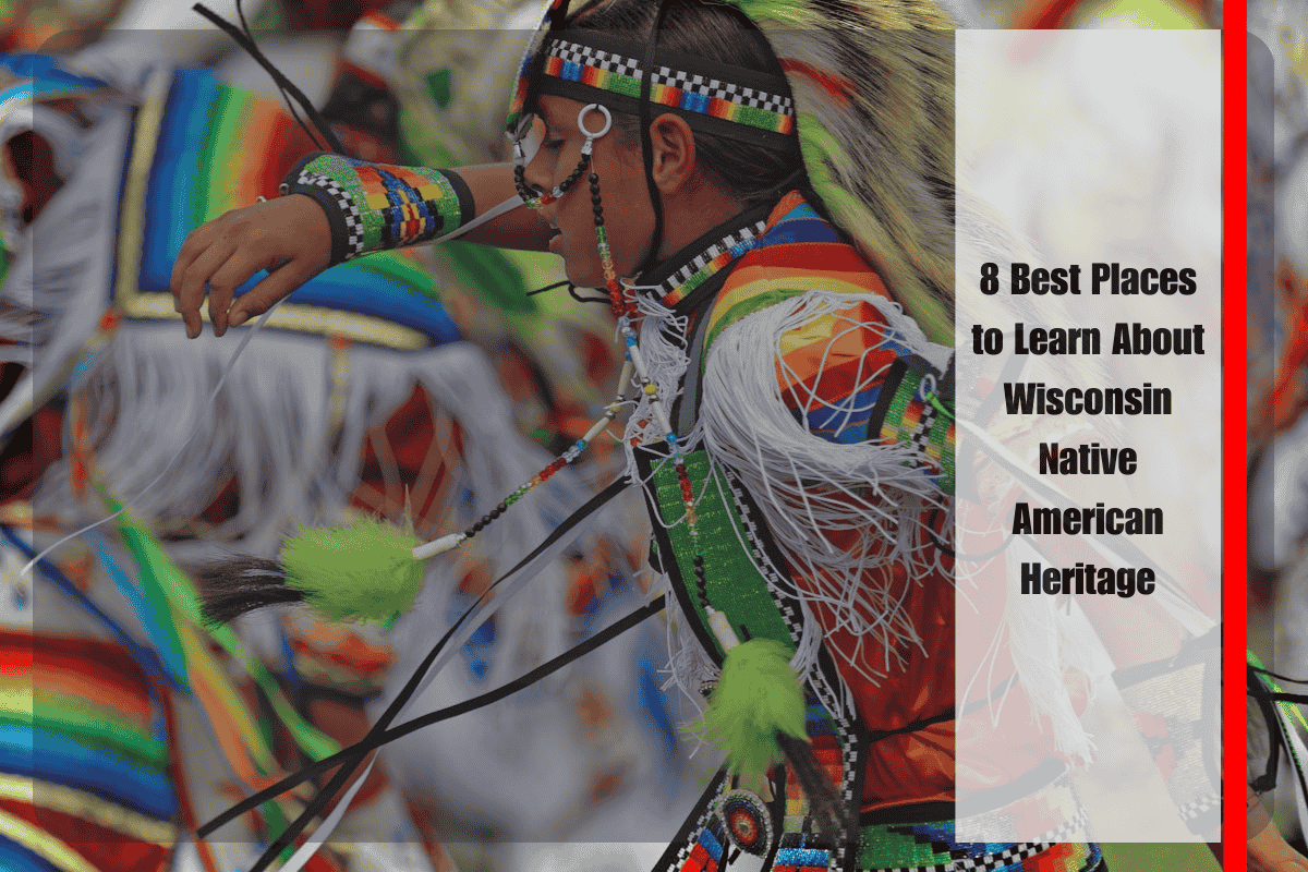 8 Best Places to Learn About Wisconsin Native American Heritage