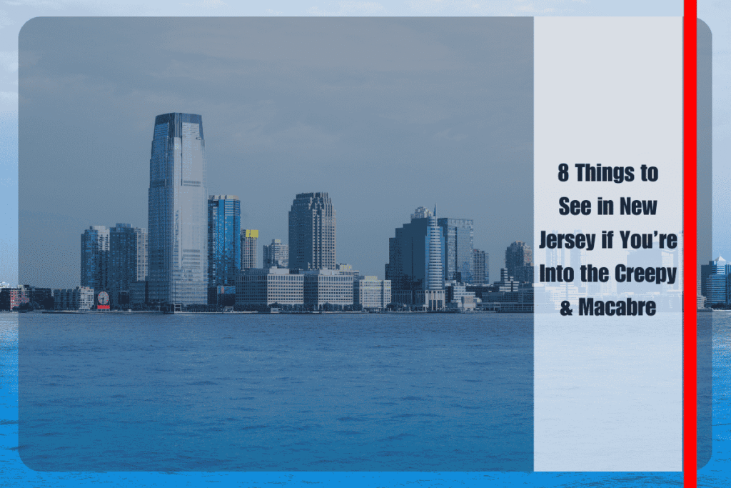8 Things to See in New Jersey if You’re Into the Creepy & Macabre