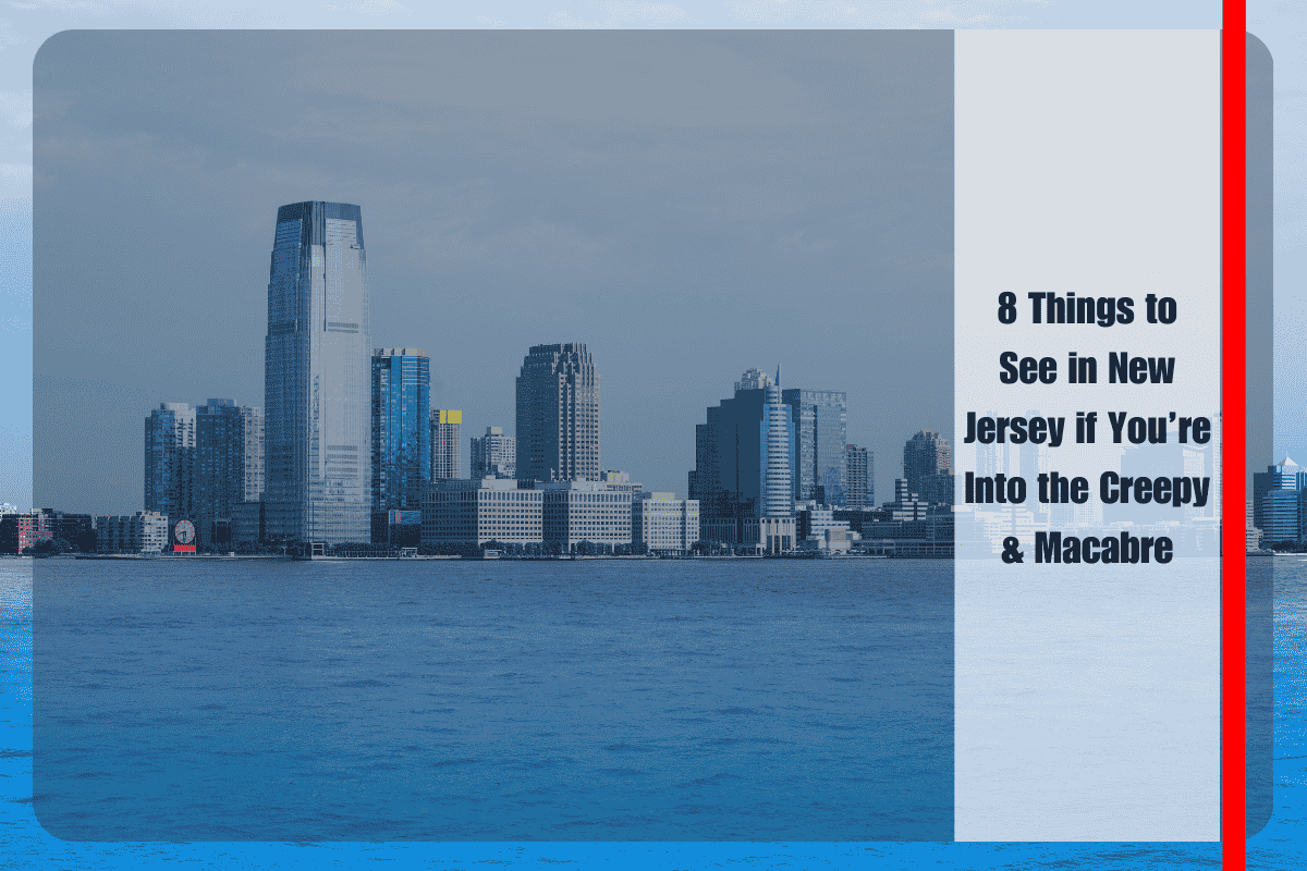 8 Things to See in New Jersey if You’re Into the Creepy & Macabre