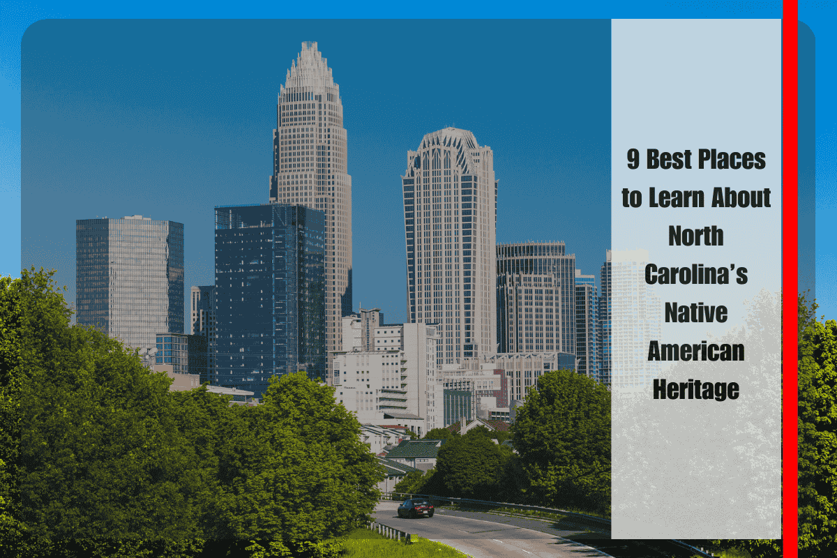 9 Best Places to Learn About North Carolina’s Native American Heritage