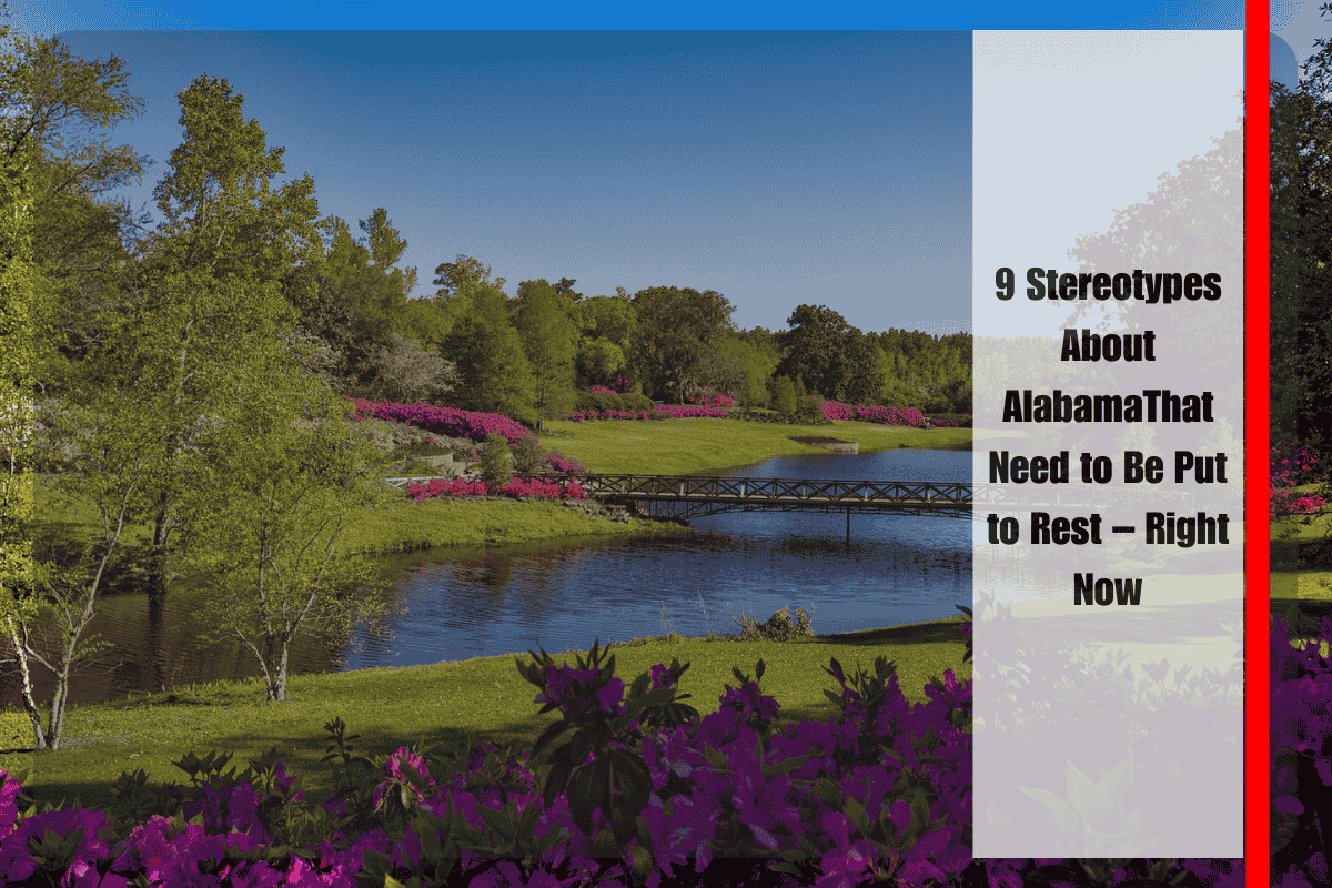 9 Stereotypes About AlabamaThat Need to Be Put to Rest – Right Now