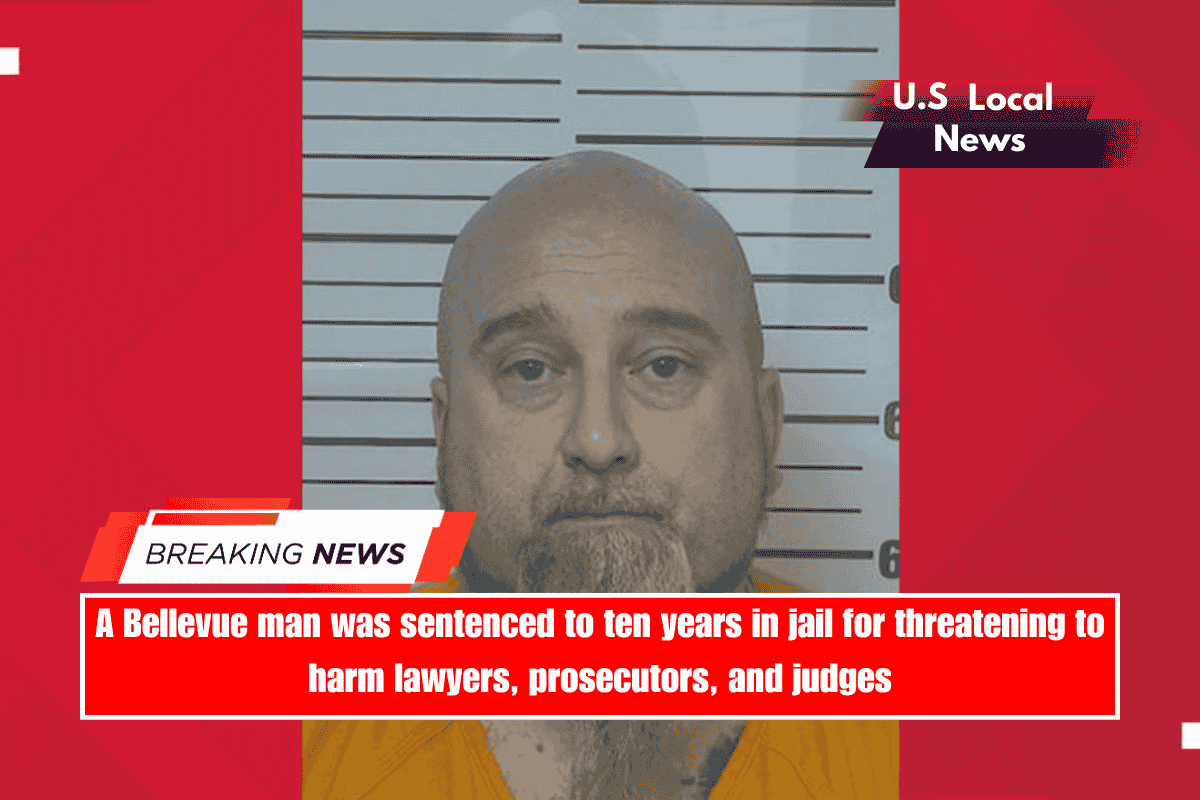 A Bellevue man was sentenced to ten years in jail for threatening to harm lawyers, prosecutors, and judges