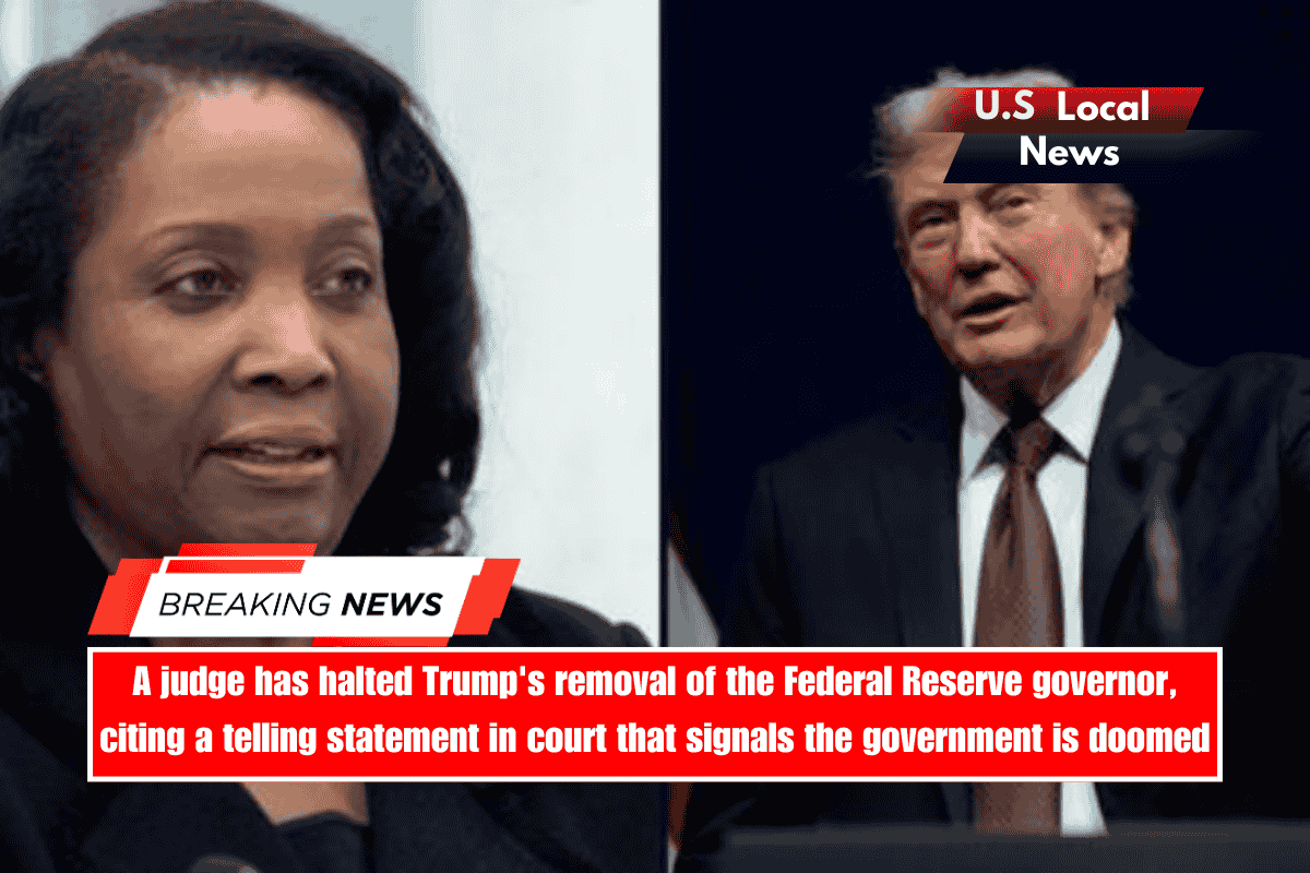 A judge has halted Trump's removal of the Federal Reserve governor, citing a telling statement in court that signals the government is doomed