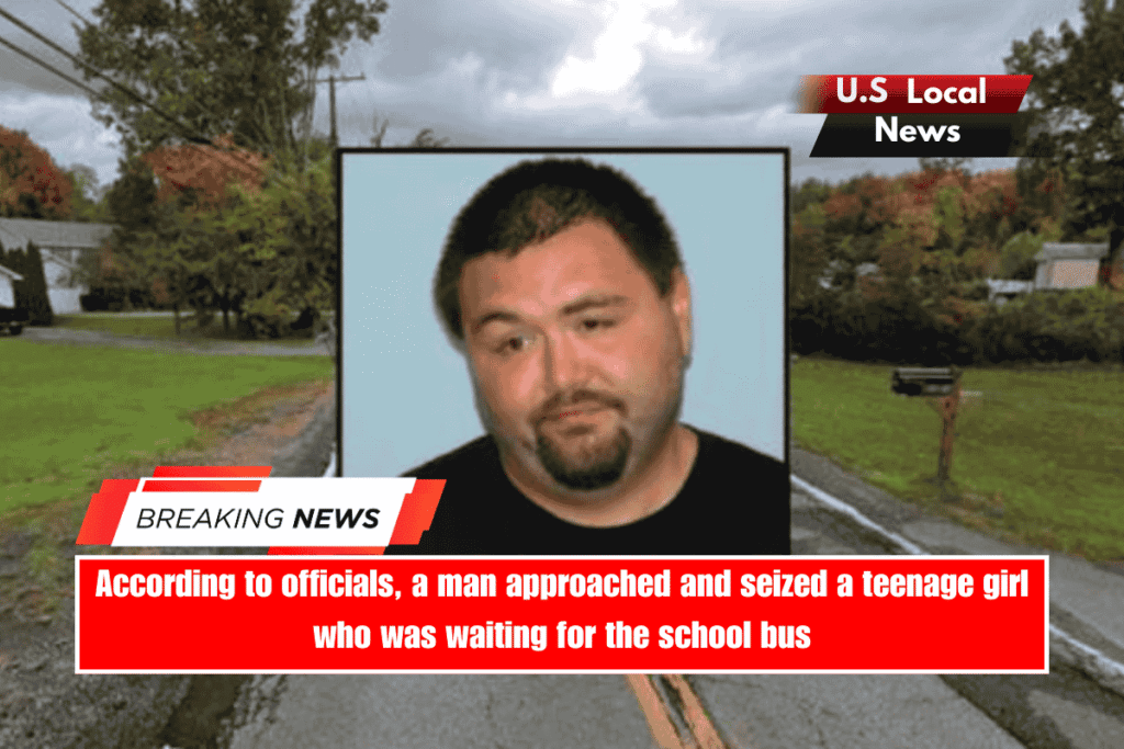 According to officials, a man approached and seized a teenage girl who was waiting for the school bus