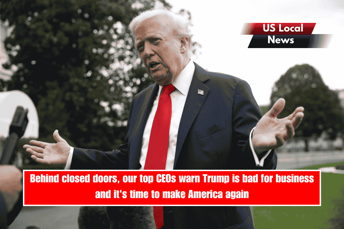 Behind closed doors, our top CEOs warn Trump is bad for business and it's time to make America again