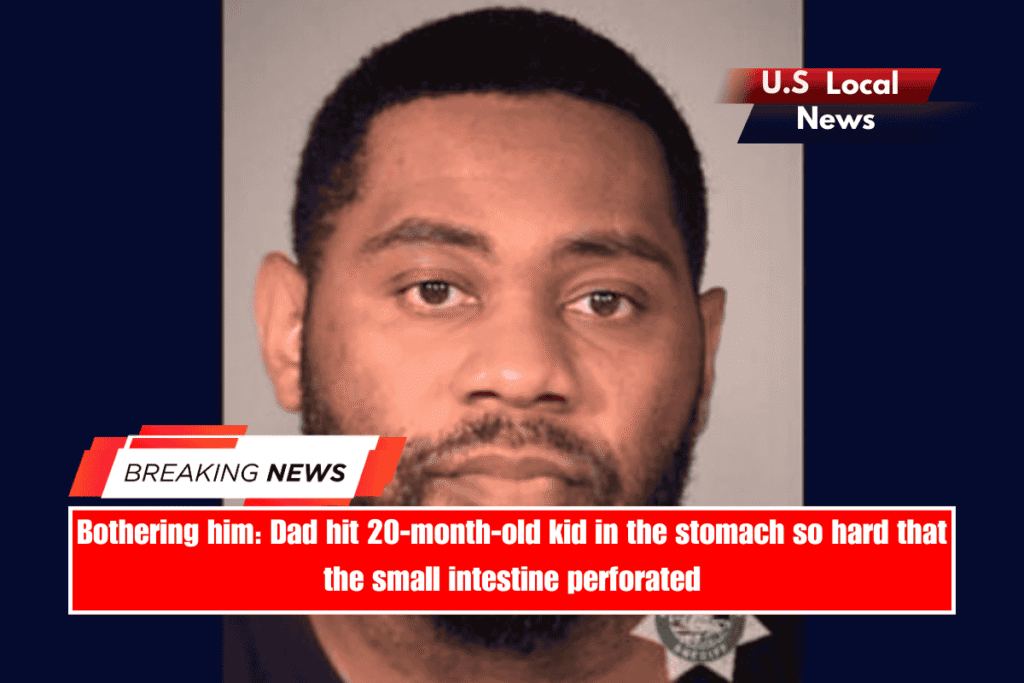 Bothering him Dad hit 20-month-old kid in the stomach so hard that the small intestine perforated