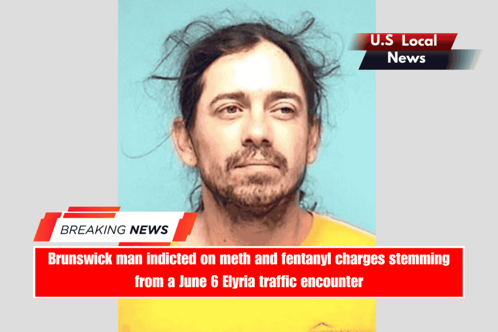 Brunswick man indicted on meth and fentanyl charges stemming from a June 6 Elyria traffic encounter