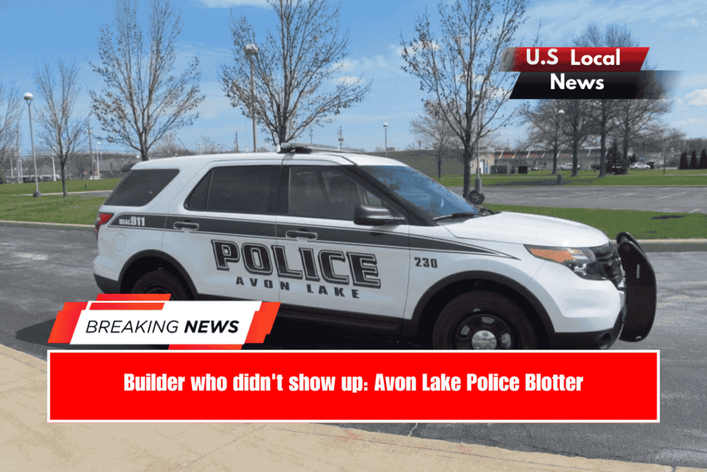 Builder who didn't show up Avon Lake Police Blotter